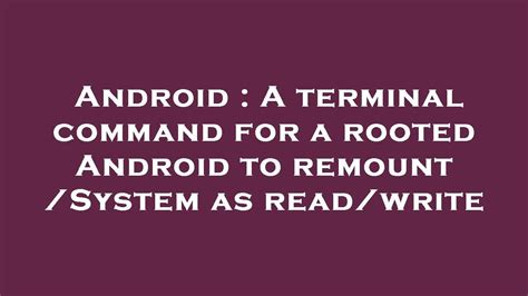 rw_lib android|A terminal command for a rooted Android to remount /System as read/.